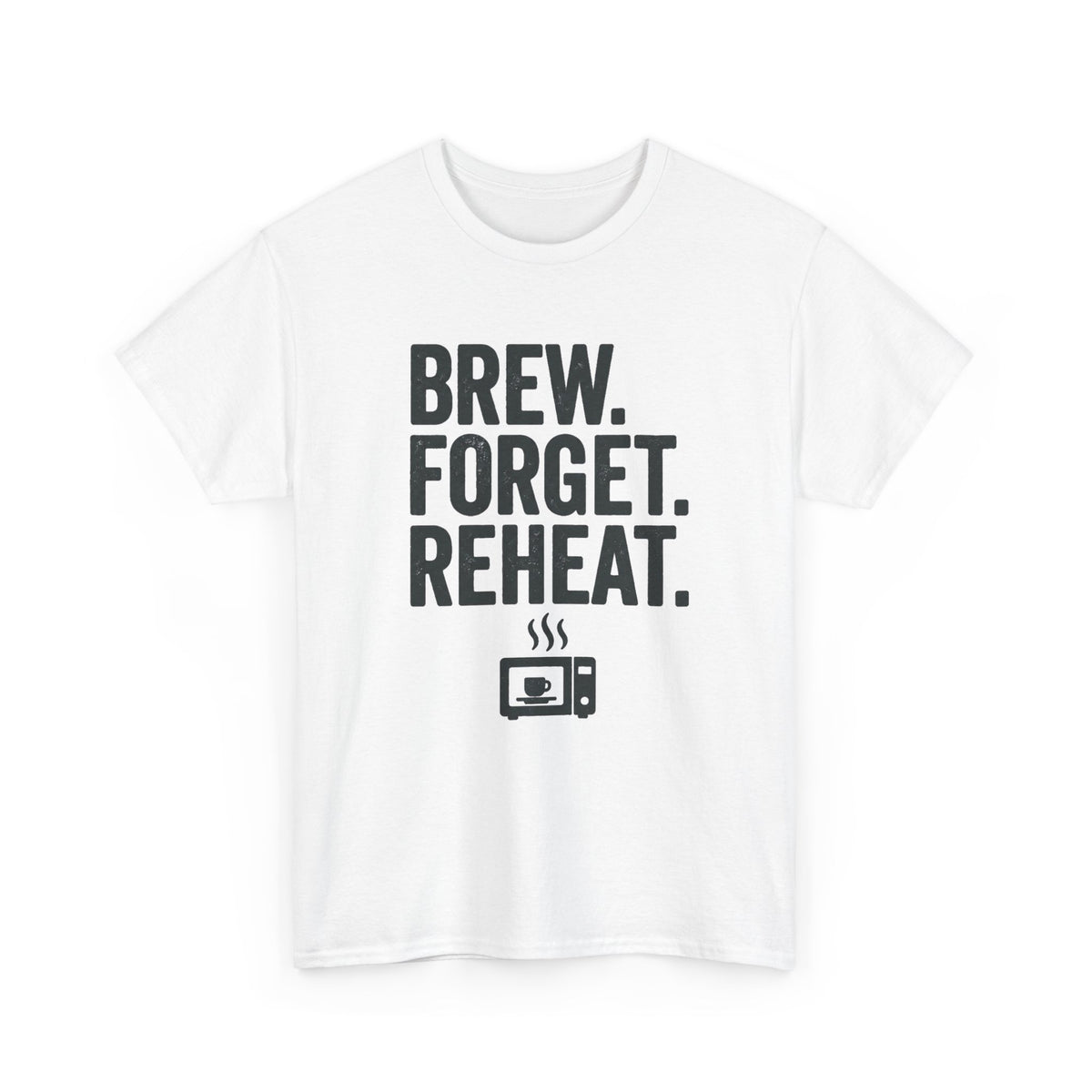 Brew Forget Reheat T‑Shirt