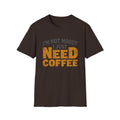 Need Coffee T-Shirt