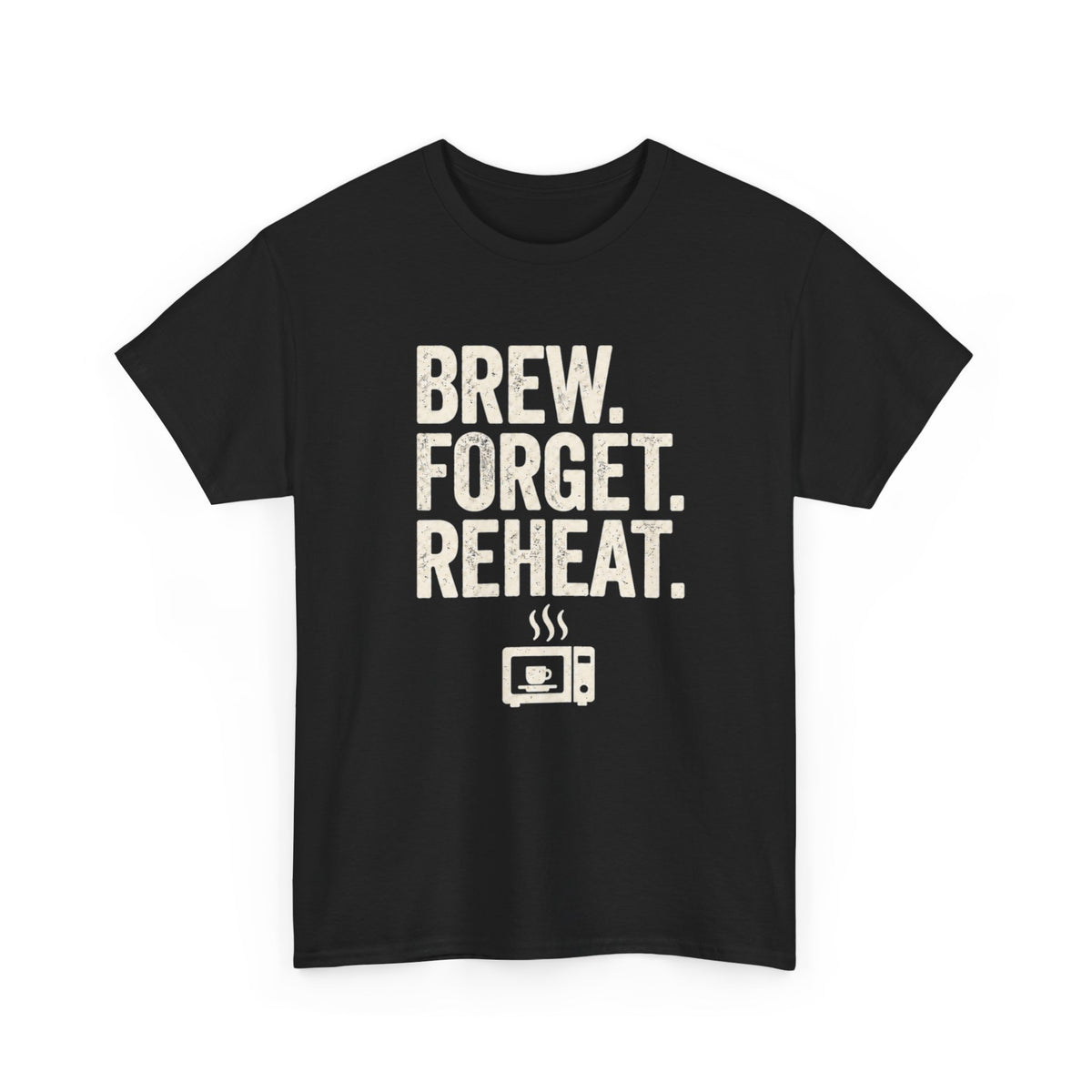 Brew Forget Reheat T‑Shirt