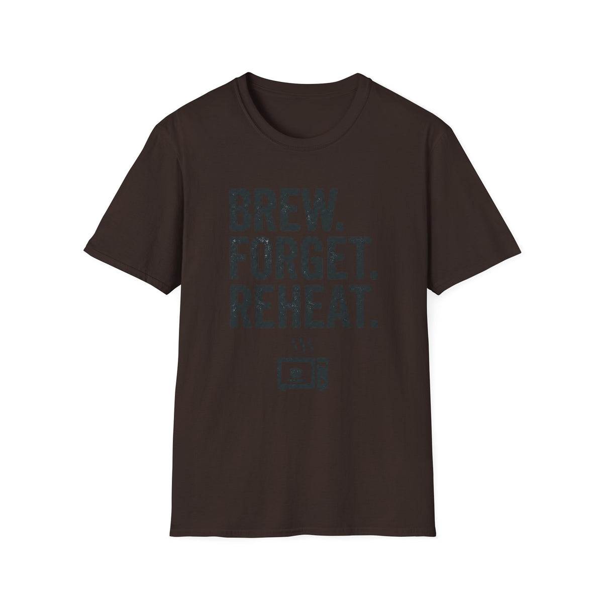 Brew Forget Reheat T-Shirt