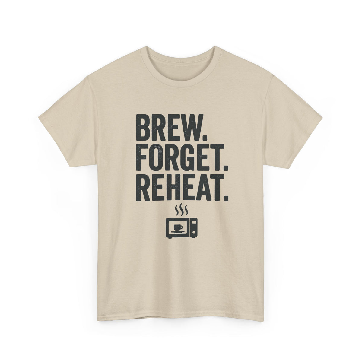 Brew Forget Reheat T‑Shirt