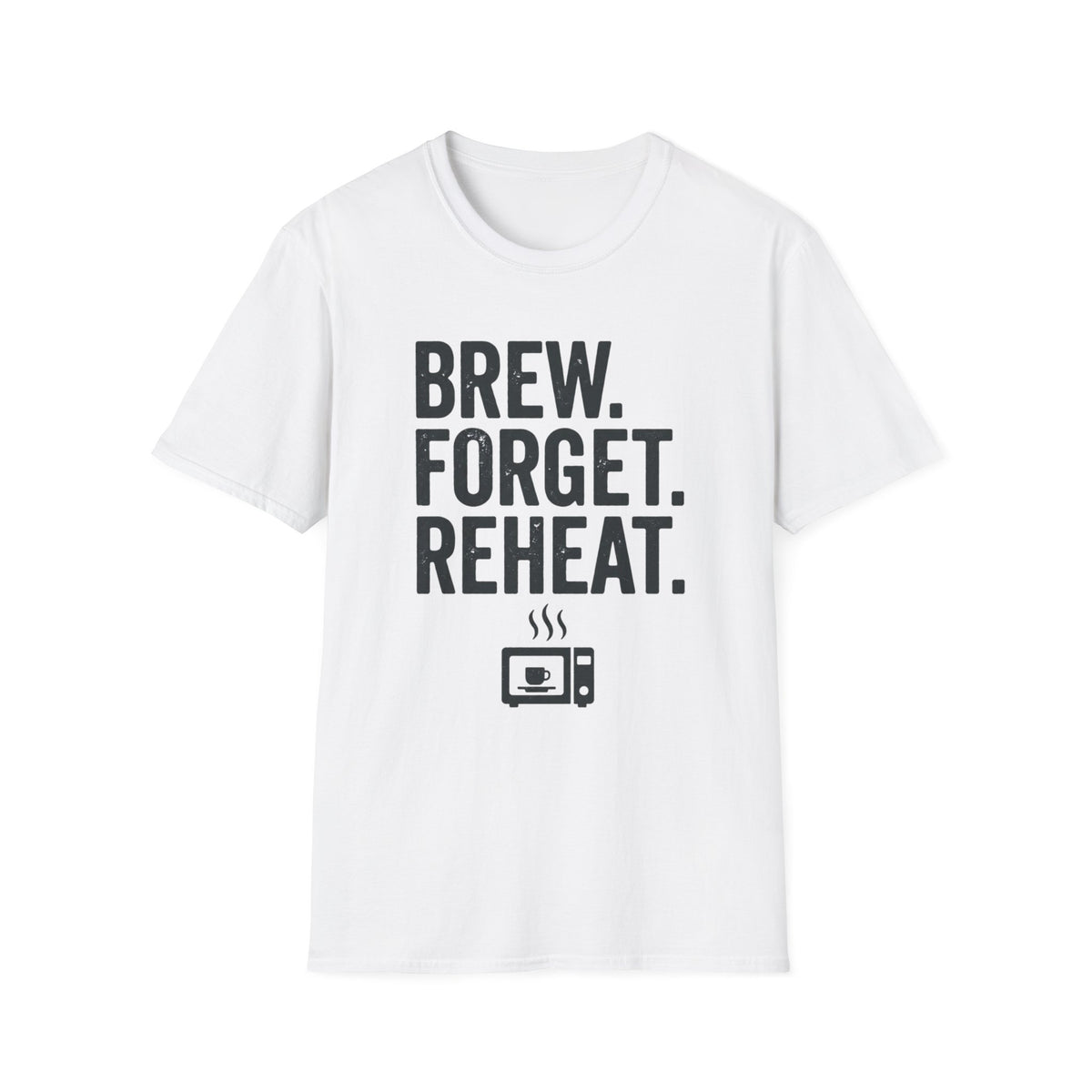Brew Forget Reheat T-Shirt