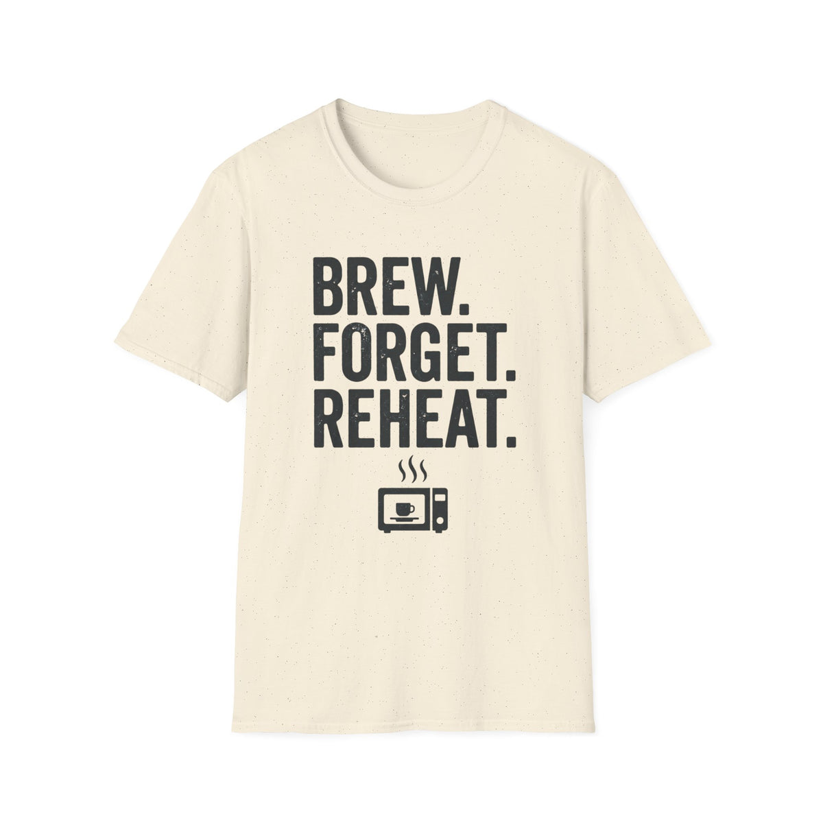 Brew Forget Reheat T-Shirt